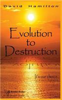Evolution to Destruction