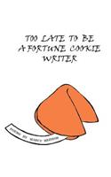 Too Late to Be a Fortune Cookie Writer