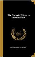 The Status Of Silicon In Certain Plants