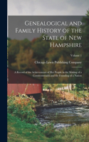 Genealogical and Family History of the State of New Hampshire: A Record of the Achievements of Her People in the Making of a Commonwealth and the Founding of a Nation; Volume 1