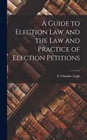 Guide to Election Law and the Law and Practice of Election Petitions
