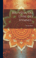 Rig-véda, Ou, Livre Des Hymnes...