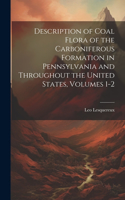 Description of Coal Flora of the Carboniferous Formation in Pennsylvania and Throughout the United States, Volumes 1-2