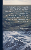 Canada et la France, 1886-1911. [Préparé par Maurice Trembley] Publié par la Chambre de commerce française de Montréal, à l'occasion du 25ème anniversaire de sa fondation