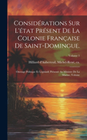 Considérations sur l'état présent de la colonie française de Saint-Domingue.