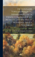 Dictionnaire Topographique Du Département De La Vienne Comprenant Les Noms De Lieu Anciens Et Modernes, Issue 6, volume 21