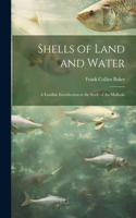 Shells of Land and Water; a Familiar Introduction to the Study of the Mollusks