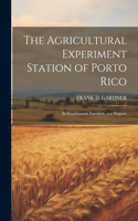 Agricultural Experiment Station of Porto Rico; Its Establisment, Location, and Purpose