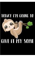 Today I'm Going to Give It My Some