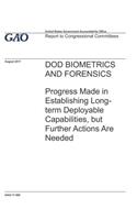 Dod Biometrics and Forensics: Progress Made in Establishing Long-term Deployable Capabilities, but Further Actions Are Needed