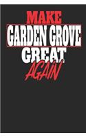 Make Garden Grove Great Again: Garden Grove Notebook Garden Grove Vacation Journal Handlettering Diary I Logbook 110 White Dot Grid Pages 6 x 9