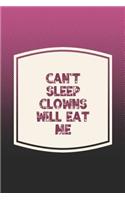 Can't Sleep Clowns Will Eat Me: Funny Sayings on the cover Journal 104 Lined Pages for Writing and Drawing, Everyday Humorous, 365 days to more Humor & Happiness Year Long Journal 