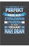 Niemand Ist Perfekt Aber Als Straßenbahnfahrerin Ist Man Verdammt Nah Dran