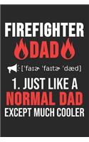 Firefighter Dad 1. Just Like Normal Dad Except Much Cooler