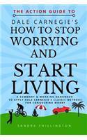 The Action Guide to How to Stop Worrying and Start Living