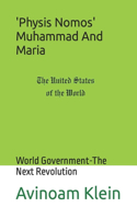 "Physis Nomos"- Muhammad And Maria: World Government-The Next Revolution