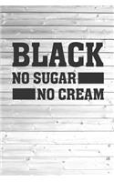 Black - No Sugar No Cream - Coffee Lovers Journal