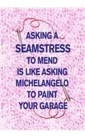 Asking a Seamstress to Mend Is Like Asking Michelangelo to Paint Your Garage