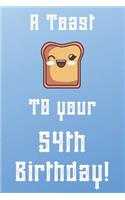 A Toast To Your 54th Birthday!: Funny 54th Birthday A Toast To Your Birthday Journal / Notebook / Diary (6 x 9 - 110 Blank Lined Pages)