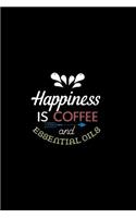 Happiness is Coffee and Essential Oils