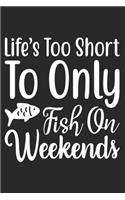 Life's Too Short To Only Fish On Weekends