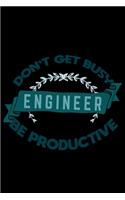 Don't get busy. Engineer. Be productive: Notebook - Journal - Diary - 110 Lined pages - 6 x 9 in - 15.24 x 22.86 cm - Doodle Book - Funny Great Gift