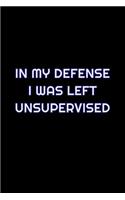 In My Defense I Was Left Unsupervised