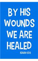 By His Wounds We Are Healed - Isaiah 53: 5: Blank Lined Christian Journals for Girls