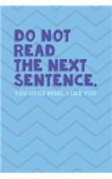 Do Not Read The Next Sentence. You Little Rebel. I Like You: Funny Rebel Rising Planner / Organizer / Lined Notebook (6 x 9)