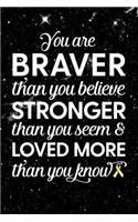 You Are Braver Than You Believe Stronger Than You Seem & Loved More Than You Know: Bone Cancer - Awareness Ribbon Notebook - Blank Lined Journal