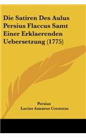Satiren Des Aulus Persius Flaccus Samt Einer Erklaerenden Uebersetzung (1775)