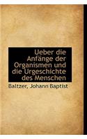 Ueber Die Anf Nge Der Organismen Und Die Urgeschichte Des Menschen