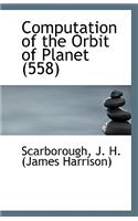 Computation of the Orbit of Planet 558