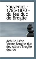 Souvenirs - 1785-1870 - Du Feu Duc de Broglie