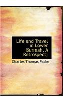 Life and Travel in Lower Burmah, a Retrospect;