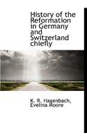 History of the Reformation in Germany and Switzerland Chiefly