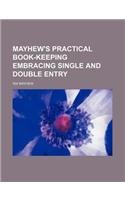 Mayhew's Practical Book-Keeping Embracing Single and Double Entry