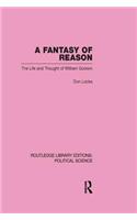 A Fantasy of Reason (Routledge Library Editions: Political Science Volume 29)