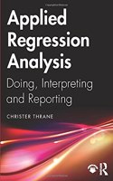 Applied Regression Analysis: Doing, Interpreting and Reporting