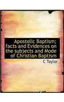 Apostolic Baptism; Facts and Evidences on the Subjects and Mode of Christian Baptism