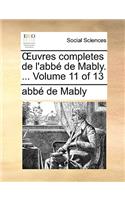 Uvres Completes de L'Abb de Mably. ... Volume 11 of 13