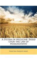A System of Medicine: Based Upon the Law of Homoeopathy