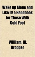 Wake Up Alone and Like It! a Handbook for Those with Cold Feet