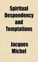 Spiritual Despondency and Temptations