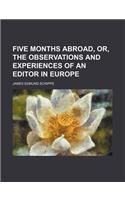 Five Months Abroad, Or, the Observations and Experiences of an Editor in Europe