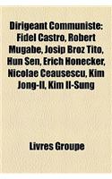 Dirigeant Communiste: Fidel Castro, Robert Mugabe, Josip Broz Tito, Hun Sen, Erich Honecker, Nicolae Ceau Escu, Kim Jong-Il, Kim Il-Sung(French)
