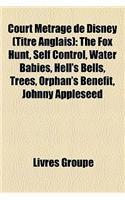 Court Metrage de Disney (Titre Anglais): The Fox Hunt, Self Control, Water Babies, Hell's Bells, Trees, Orphan's Benefit, Johnny Appleseed(French)