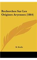 Recherches Sur Les Origines Aryennes (1864)