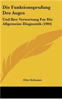 Die Funktionsprufung Des Auges: Und Ihre Verwertung Fur Die Allgemeine Diagnostik (1904)