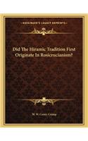 Did the Hiramic Tradition First Originate in Rosicrucianism?
